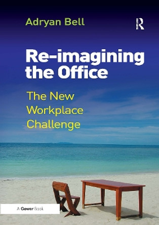 Re-imagining the Office: The New Workplace Challenge Adryan Bell 9781032837925