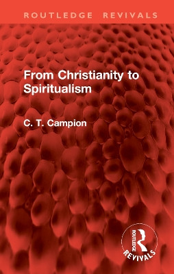 From Christianity to Spiritualism Charles Thomas Campion 9781032862019