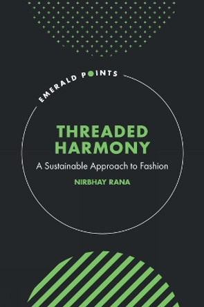 Threaded Harmony: A Sustainable Approach to Fashion Nirbhay Rana 9781836081531