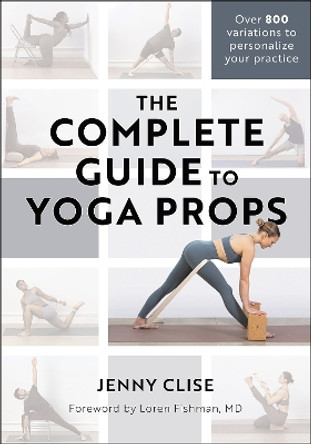 The Complete Guide to Yoga Props Jennifer Clise 9781718223608