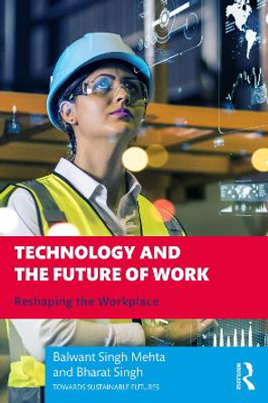 Technology and the Future of Work: Reshaping the Workplace Balwant Singh Mehta 9781032395449