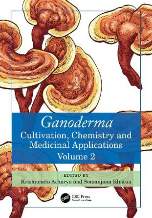 Ganoderma: Cultivation, Chemistry, and Medicinal Applications, Volume 2 Krishnendu Acharya 9781032790336