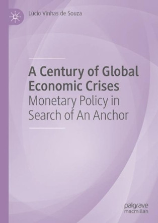 A Century of Global Economic Crises: Monetary Policy in Search of An Anchor Havard University 9783031534591