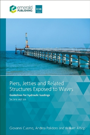 Piers, Jetties and Related Structures Exposed to Waves: Guidelines for hydraulic loadings William Allsop 9781835497173