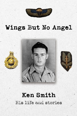 Wings But No Angel: Ken Smith, His Life And Stories C. K. Smith 9781805144656