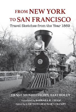 From New York to San Francisco: Travel Sketches from the Year 1869 by Ernst Mendelssohn-Bartholdy