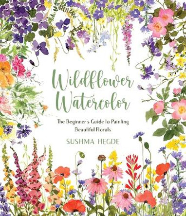Wildflower Watercolor: The Beginner’s Guide to Painting Beautiful Florals by Sushma Hegde