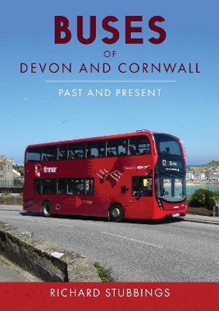 Buses of Devon and Cornwall: Past and Present Richard Stubbings 9781398117426