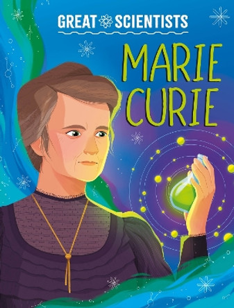 Great Scientists: Marie Curie Alexandra Badiu 9781526326546