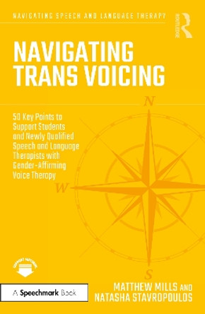 Navigating Trans Voicing: 50 Key Points to Support Students and Newly Qualified Speech and Language Therapists with Gender-Affirming Voice Therapy Matthew Mills 9781032289243