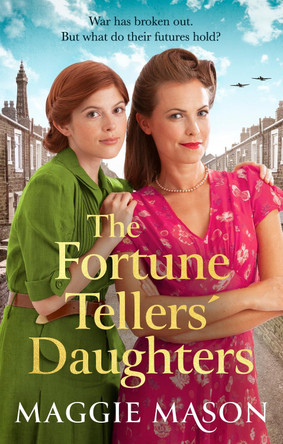 The Fortune Tellers' Daughters: the heart-warming and nostalgic WWII family saga Maggie Mason 9781408728185