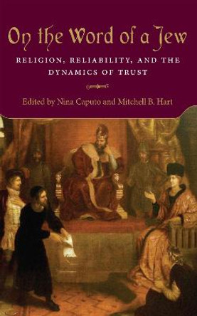 On the Word of a Jew: Religion, Reliability, and the Dynamics of Trust by Nina Caputo