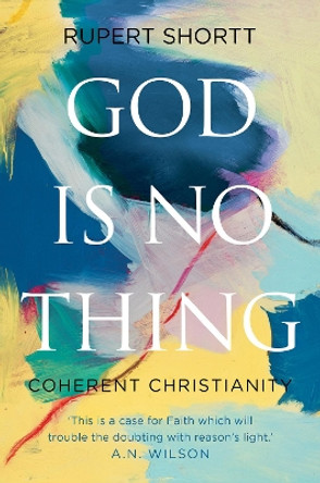God is No Thing: Coherent Christianity Rupert Shortt 9781805261612