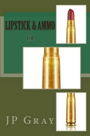 Lipstick & Ammo II by J P Gray 9781490319865