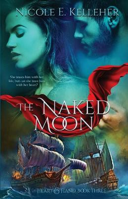 The Naked Moon, Book Three of Heart and Hand Series by Nicole E Kelleher 9798985704143