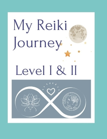 My Reiki Journey Level I & II by Monica L Morrissey 9798986491349