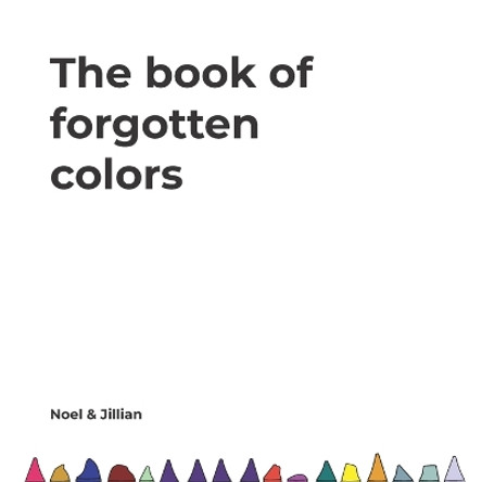 The Book of Forgotten Colors by Noel O Gonzalez 9798842459827