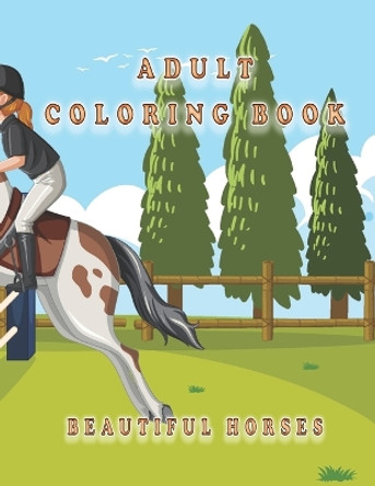 Adults Coloring Book With Beautiful Horses: An Adult Coloring Book Beautiful Horses by Oussama Zinaoui 9798848400519