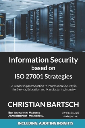 Information Security based on ISO 27001 Strategies: A Leadership Introduction to Information Security by Christian Bartsch 9798865141501