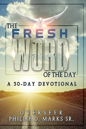 The Fresh Word of The Day: A 30 Day Devotional by Phillip D Marks 9781720504986