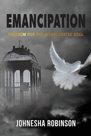 Emancipation: Freedom for the Incarcerated Soul by Johnesha Robinson 9798986977836