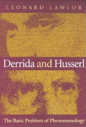 Derrida and Husserl: The Basic Problem of Phenomenology by Leonard Lawlor