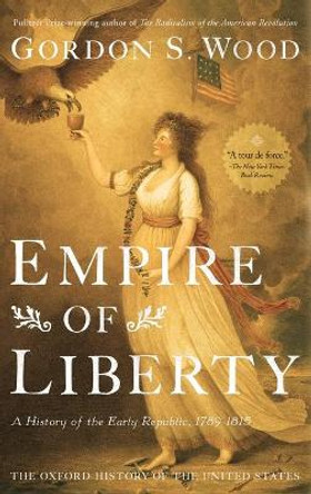 Empire of Liberty: A History of the Early Republic, 1789-1815 by Gordon S. Wood 9780195039146