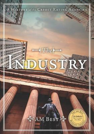 The Industry - A History of the Credit Rating Agencies by Arthur Snyder 9798656761819