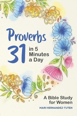 Proverbs 31 in 5 Minutes a Day: A Bible Study for Women by Mari Hernandez-Tuten 9781647396701