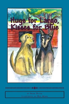 Hugs for Largo, Kisses for Blue by Ros Webb 9781501017605