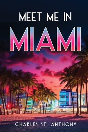 Meet Me in Miami by Charles St Anthony 9798868906589