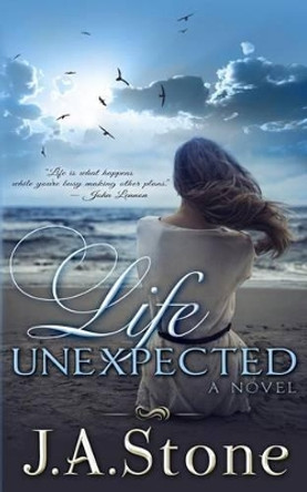 Life Unexpected by J a Stone 9781507711736
