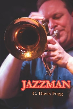 Jazzman by C Davis Fogg 9781953080059