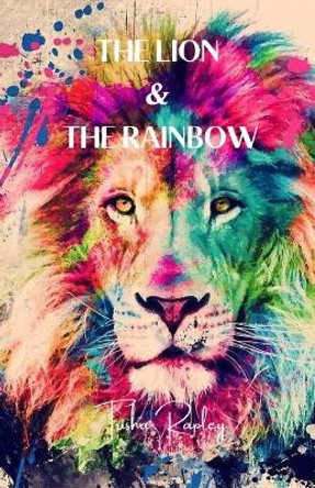 The Lion & The Rainbow by Patricia Rapley 9781716474101