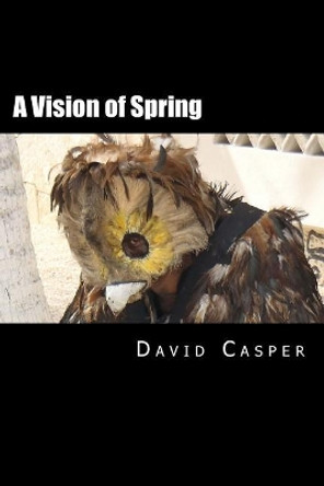 A Vision of Spring by David Alvin Casper 9781540820198