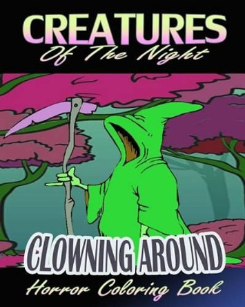 Creatures Of The Night & Clowning Around (Horror Coloring Book) by Sarah Robert 9781522785583