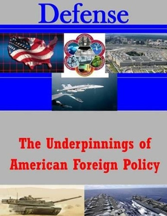 The Underpinnings of American Foreign Policy by U S Army War College 9781500759162