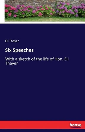 Six Speeches by Eli Thayer 9783337011758