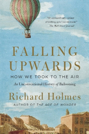 Falling Upwards: How We Took to the Air by Sir Richard Holmes 9780307742322