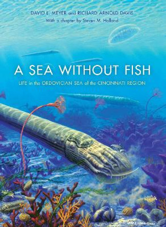 A Sea without Fish: Life in the Ordovician Sea of the Cincinnati Region by Richard Arnold Davis