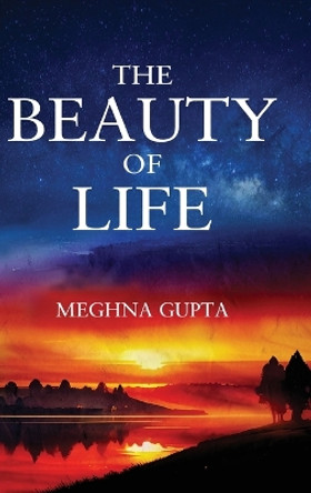 The Beauty of Life by Meghna Gupta 9798892221191