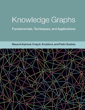 Knowledge Graphs: Fundamentals, Techniques, and Applications by Mayank Kejriwal