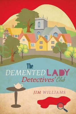 The Demented Lady Detectives' Club by Jim Williams 9781908943736