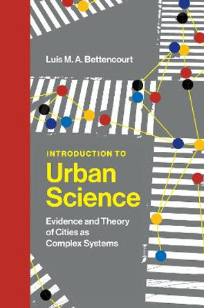 Introduction to Urban Science: Evidence and Theory of Cities as Complex Systems by Luis M a Bettencourt