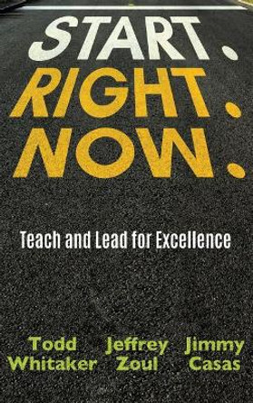 Start. Right. Now. by Todd Whitaker 9781946444356