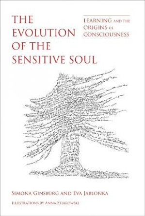 The Evolution of the Sensitive Soul: Learning and the Origins of Consciousness by Simona Ginsburg