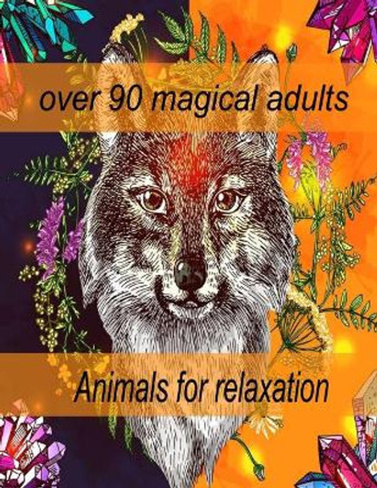 over 90 magical adults Animals for relaxation: An Adult Coloring Book with Lions, Elephants, Owls, Horses, Dogs, Cats, and Many More! (Animals with Patterns Coloring Books) by Sketch Books 9798714124990