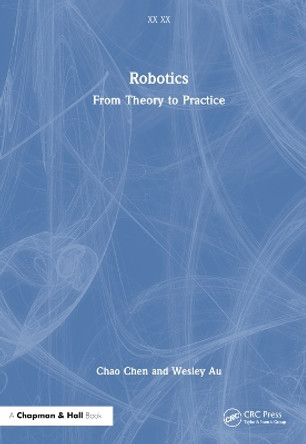 Robotics: From Theory to Practice Chao Chen 9781032330976