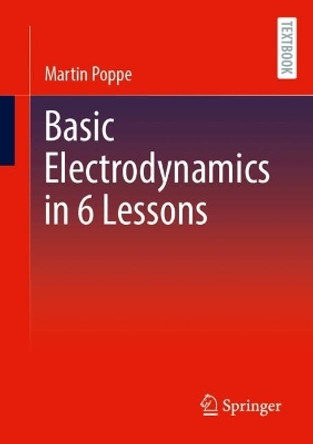 Basic Electrodynamics in 6 Lessons Martin Poppe 9783662691427