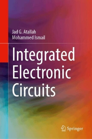 Integrated Electronic Circuits Jad G. Atallah 9783031627064